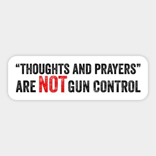 thoughts and prayers are not gun control Sticker